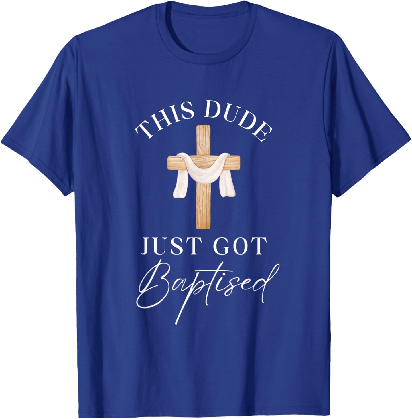 This Dude Got Baptized Christian Baptism I Decided T-Shirt - T-Shirt | Royal