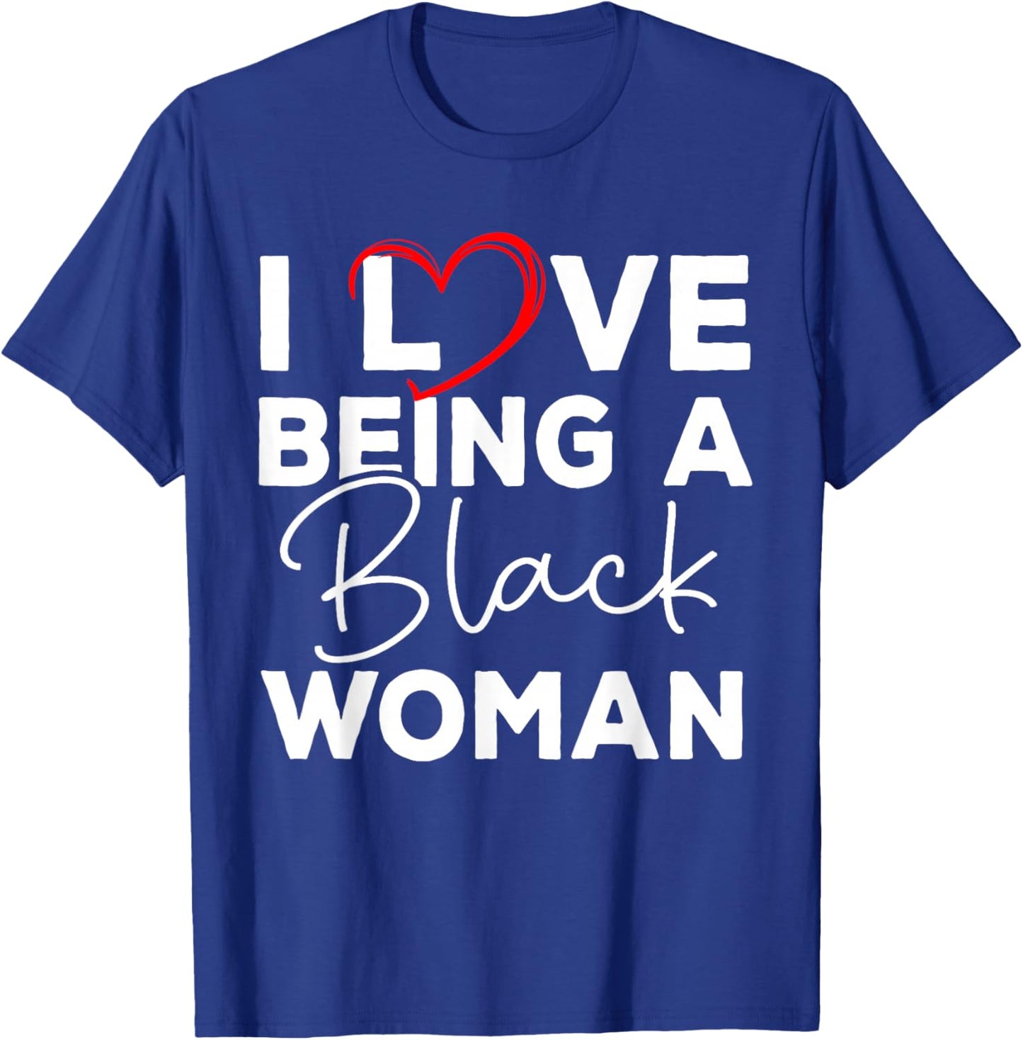 I Love Being A Black Woman Black History Melanin Black Woman T-Shirt - T-Shirt | Royal