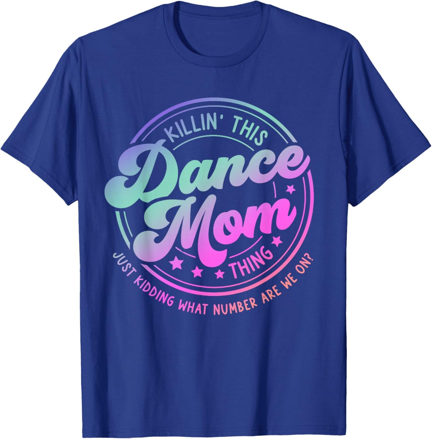 Funny Dance Mom Mother's Day Killin' This Dance Mom Thing T-Shirt - T-Shirt | Royal