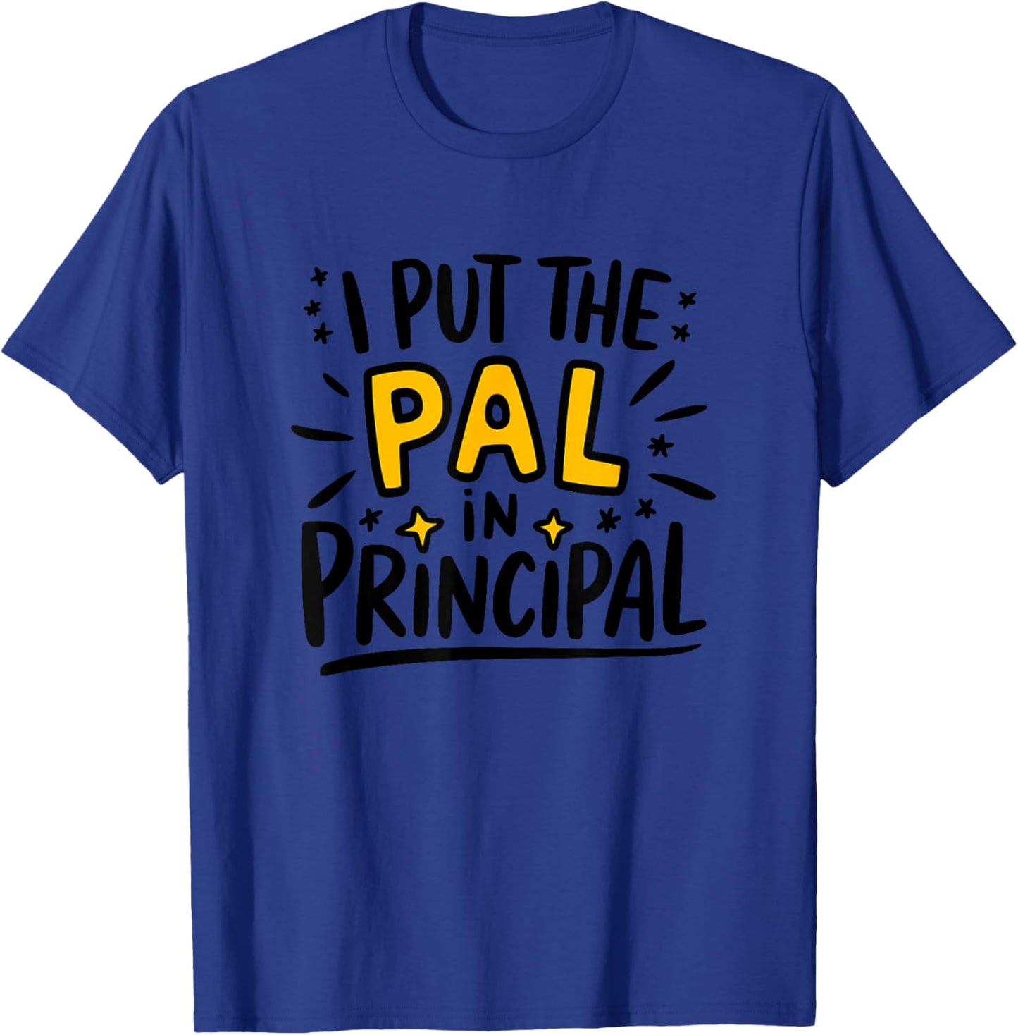 I Put The Pal in Principal, School Assistant Principal T-Shirt - T-Shirt | Royal