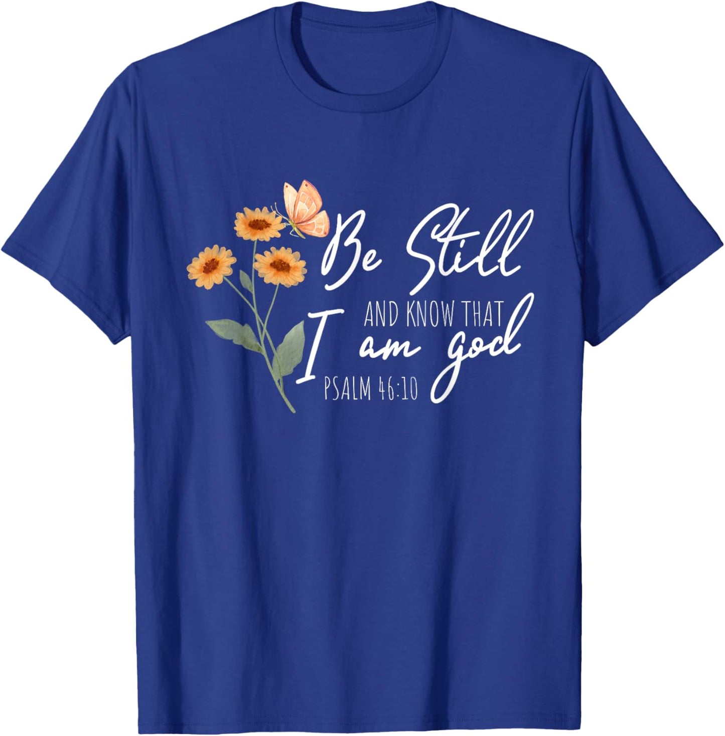 Be still, and know that I am God Flower Butterfly Christian T-Shirt - T-Shirt | Royal