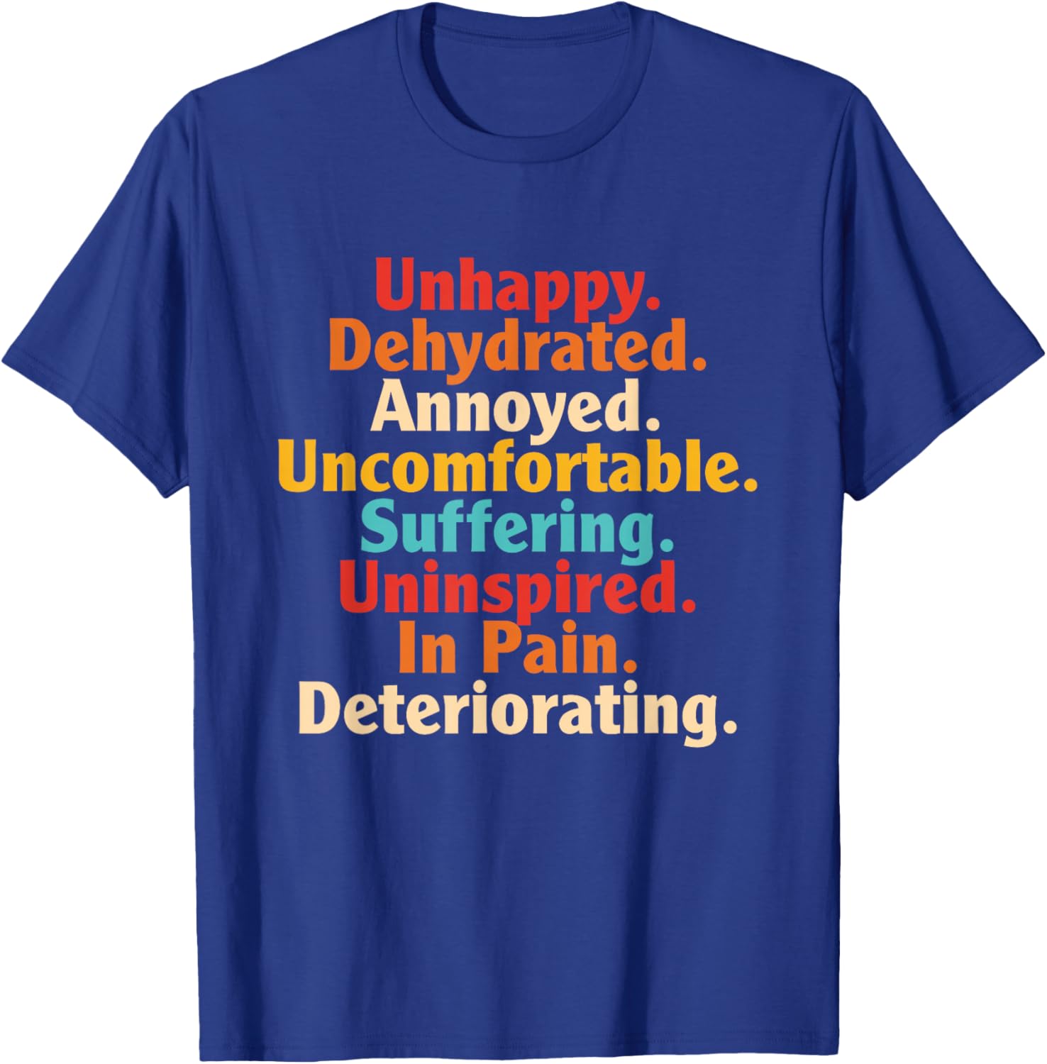 Unhappy. Dehydrated. Annoyed. Uncomfortable. Suffering. T-Shirt - T-Shirt | Royal