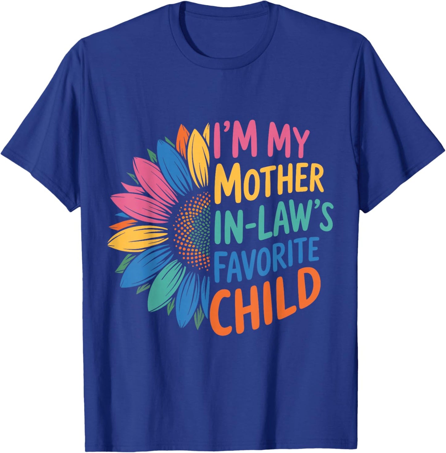 Funny Sunflower I’m My Mother in Law’s Favorite Child Flower T-Shirt - T-Shirt | Royal