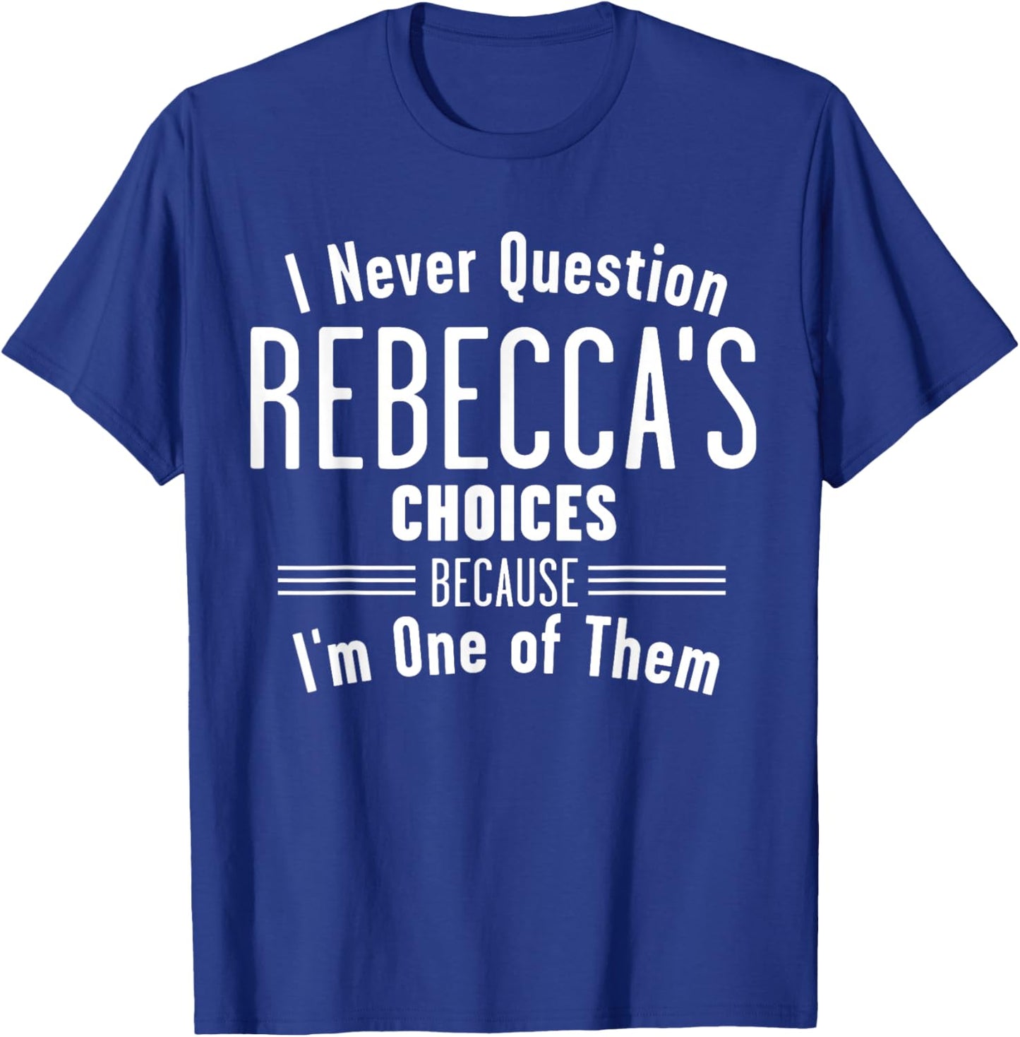 Husband and Rebecca I Never Question Choices Together T-Shirt - T-Shirt | Royal