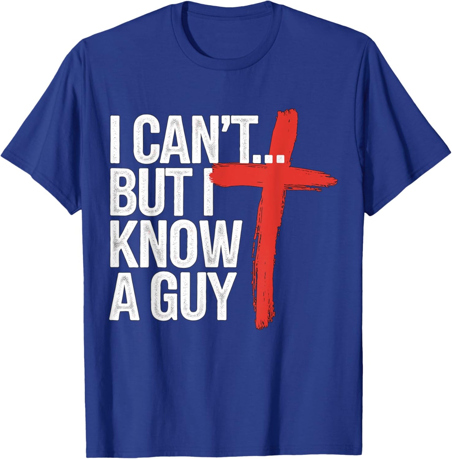 I can't but I know a Guy Jesus Christian T-Shirt - T-Shirt | Royal