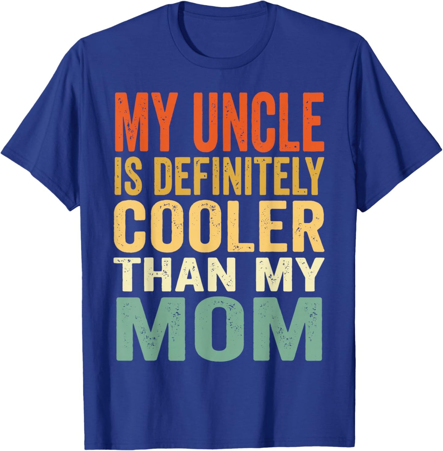My Uncle is Definitely Cooler Than My Mom T-Shirt - T-Shirt | Royal