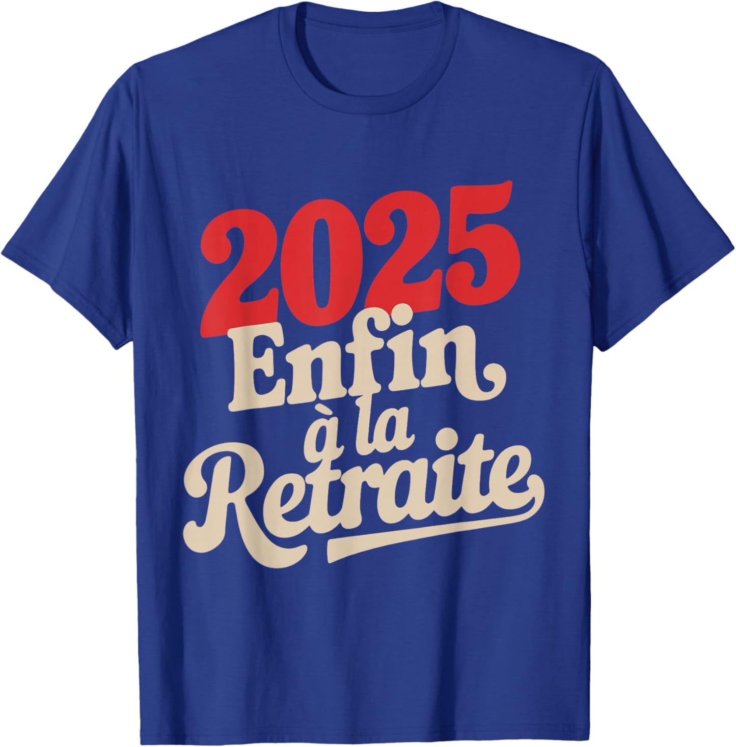 Retirement 2025 Man Humour Gift Funny Retired T-Shirt - T-Shirt | Royal