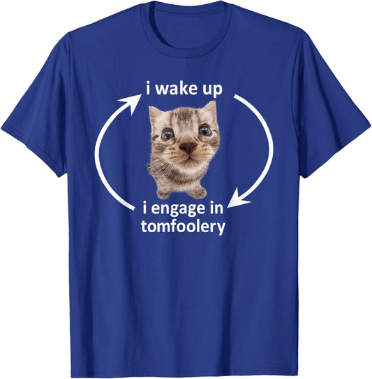 I Wake Up I Engage In Tomfoolery Funny Cat Meme Men Women T-Shirt - T-Shirt | Royal