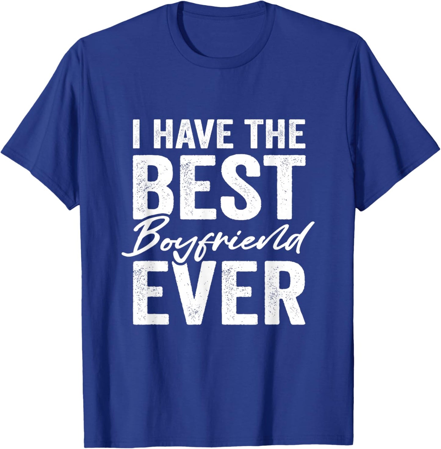 I Have The Best Boyfriend Ever Girlfriend T-Shirt - T-Shirt | Royal