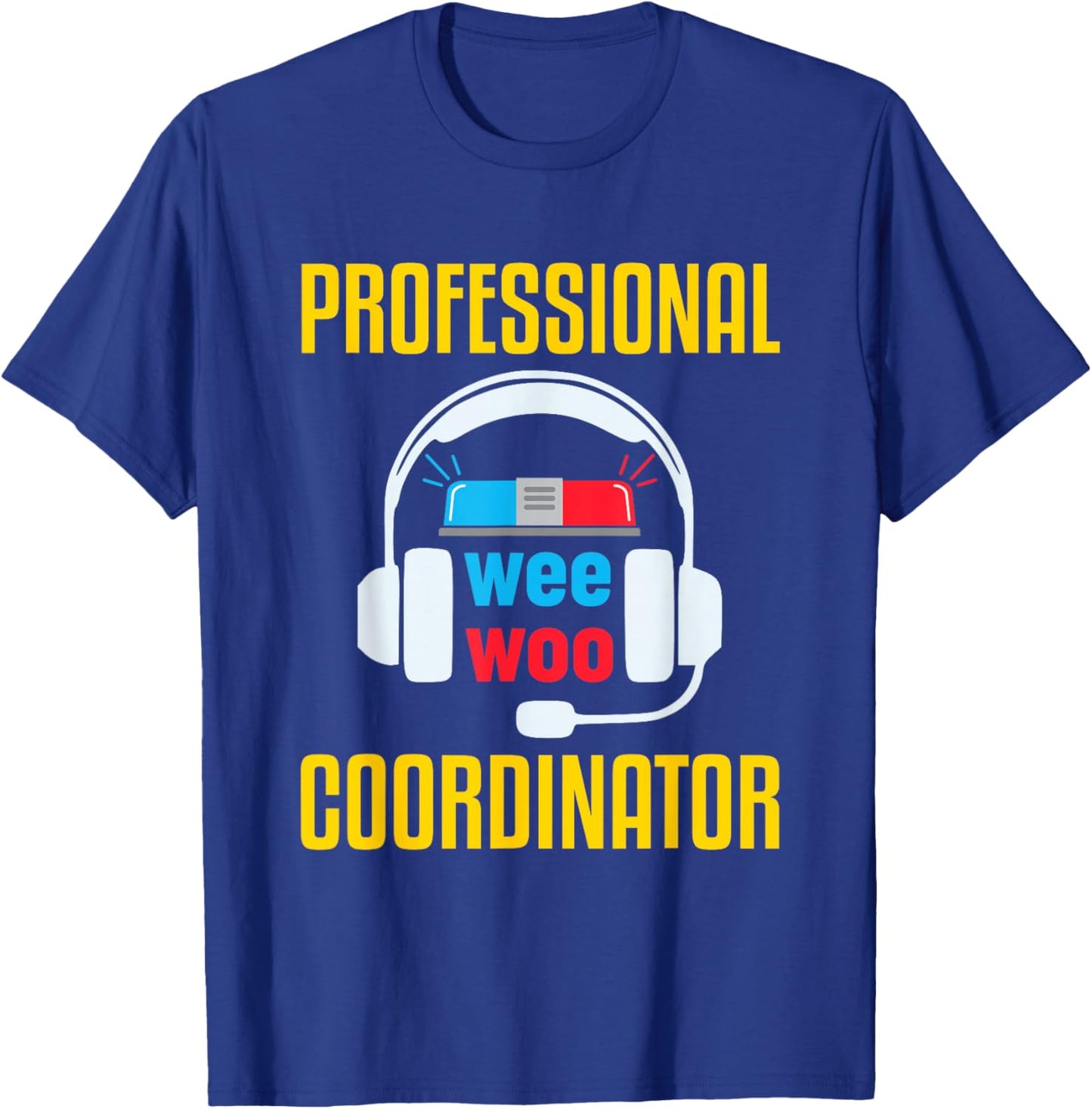 911 Dispatcher Humor Emergency Dispatch Wee Woo Coordinator T-Shirt - T-Shirt | Royal