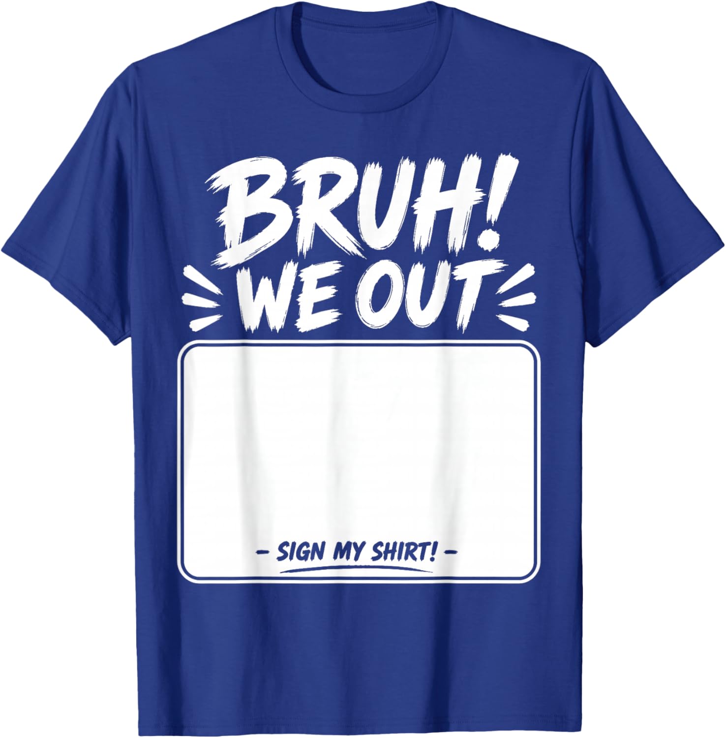 Student Signature Last Day of School Bruh we Out Sign My T-Shirt - T-Shirt | Royal