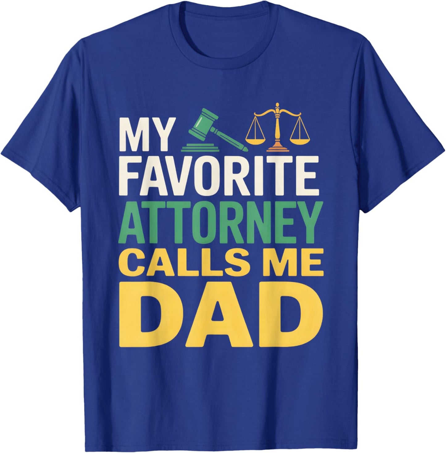 My Favorite Attorney Calls Me Dad T-Shirt - T-Shirt | Royal