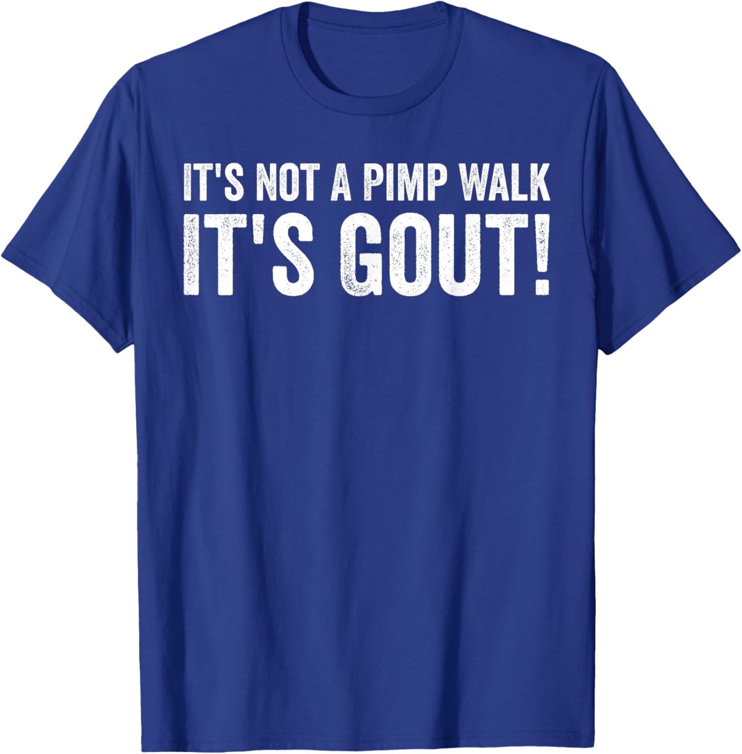 It's Not A Pimp Walk It's Gout Humor T-Shirt - T-Shirt | Royal