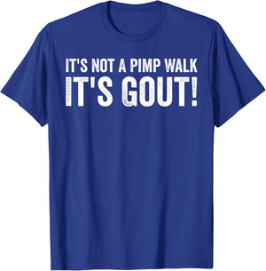 It's Not A Pimp Walk It's Gout Humor T-Shirt - T-Shirt | Royal