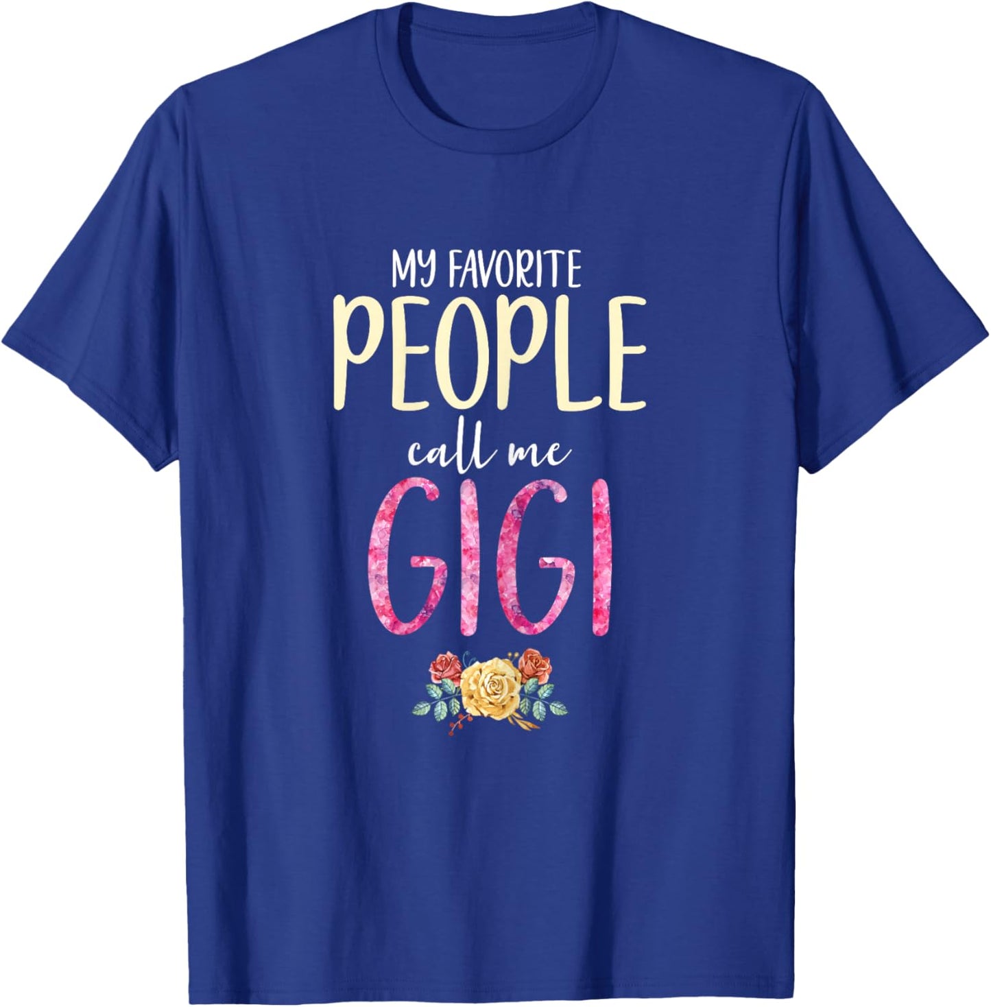 My Favorite People Call Me Gigi Floral Flowers T-Shirt - T-Shirt | Royal