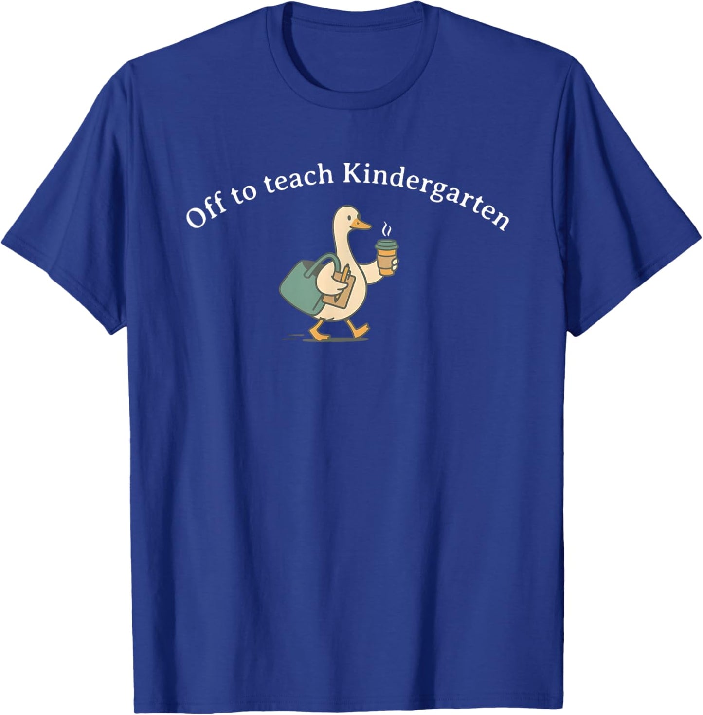 Off to Teach Kindergarten, Funny Kindergarten Teacher Goose T-Shirt - T-Shirt | Royal