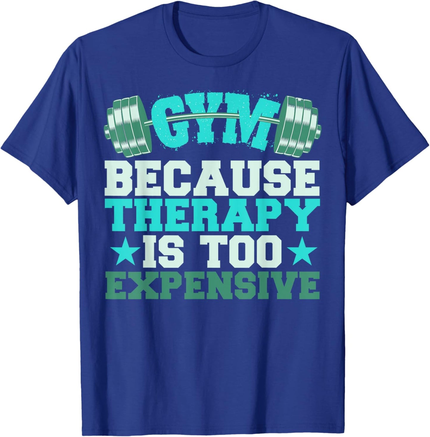 Funny Gym Because Therapy Is Too Expensive T-Shirt - T-Shirt | Royal