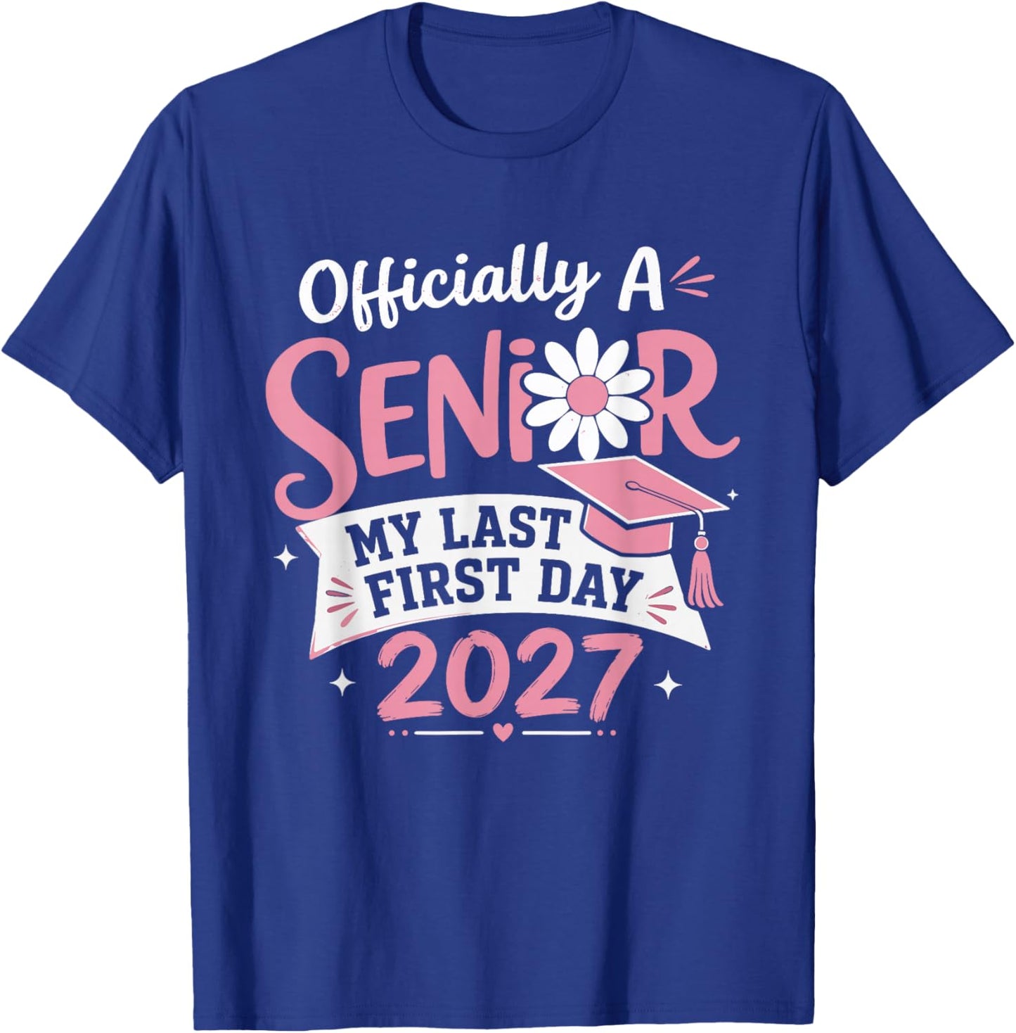 Officially A Senior 2027 My Last First Day Flower Graduation T-Shirt - T-Shirt | Royal