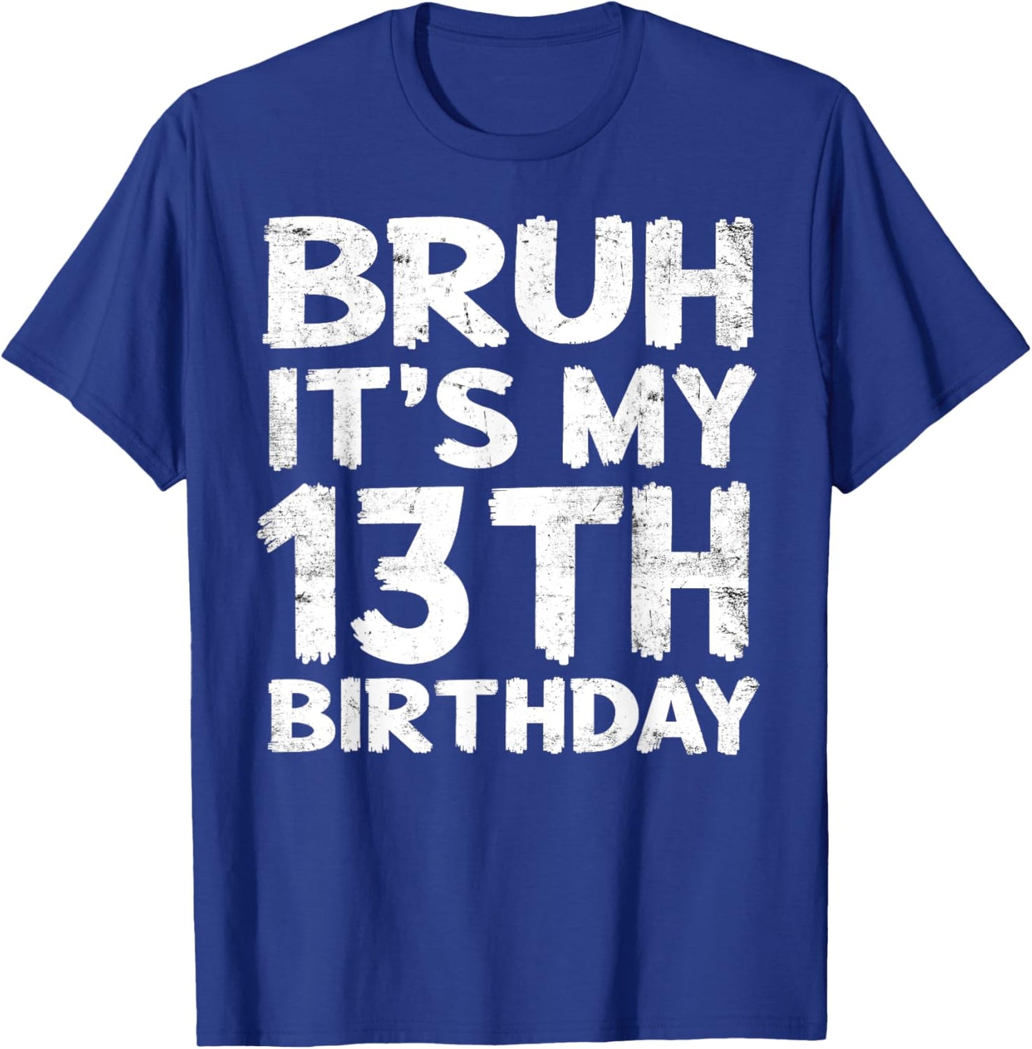 Bruh It's My 13th Birthday 13 Year Old Birthday Gift T-Shirt - T-Shirt | Royal