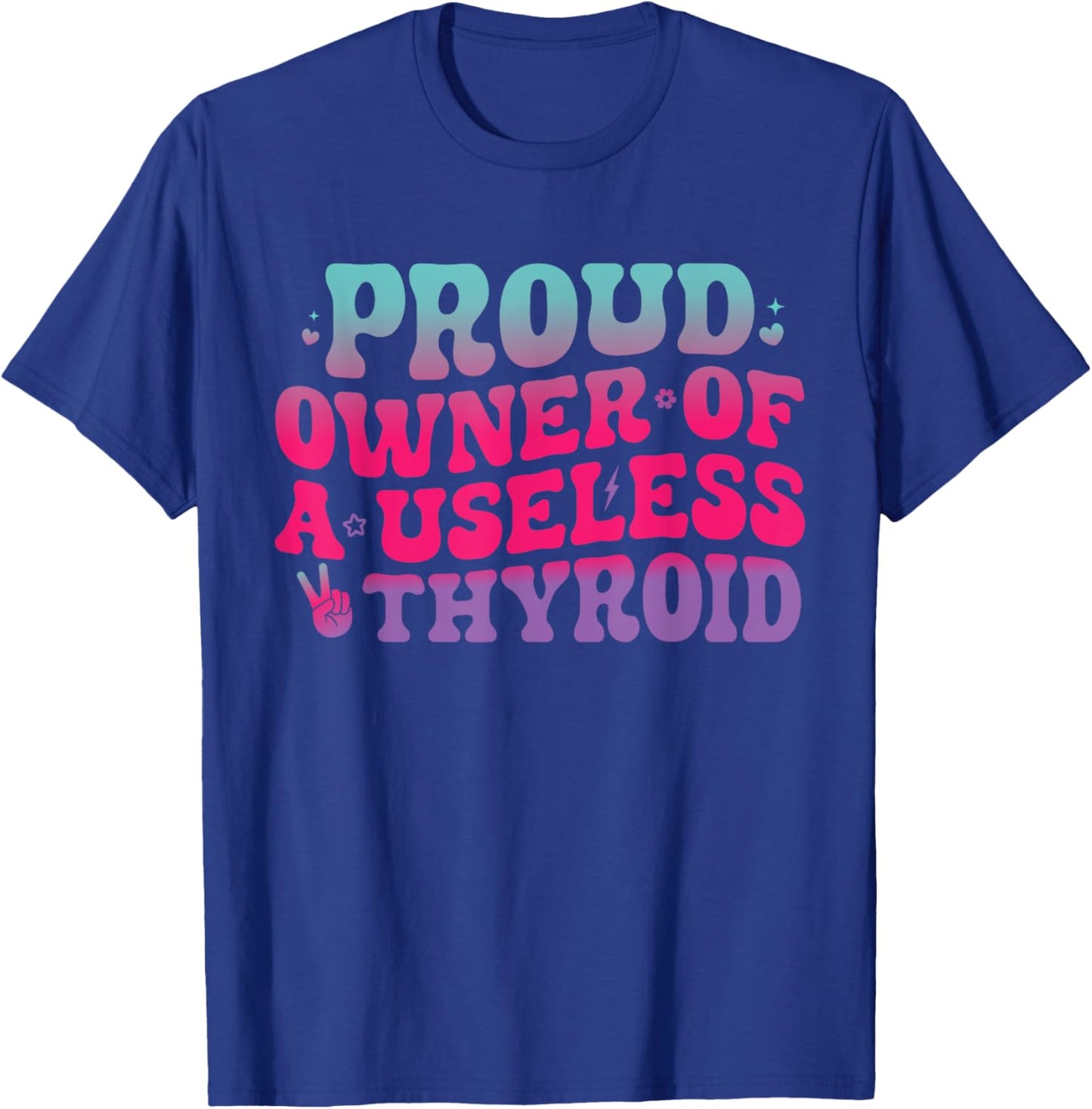 Proud Owner Of A Useless Thyroid Hypothyroidism Awareness T-Shirt - T-Shirt | Royal