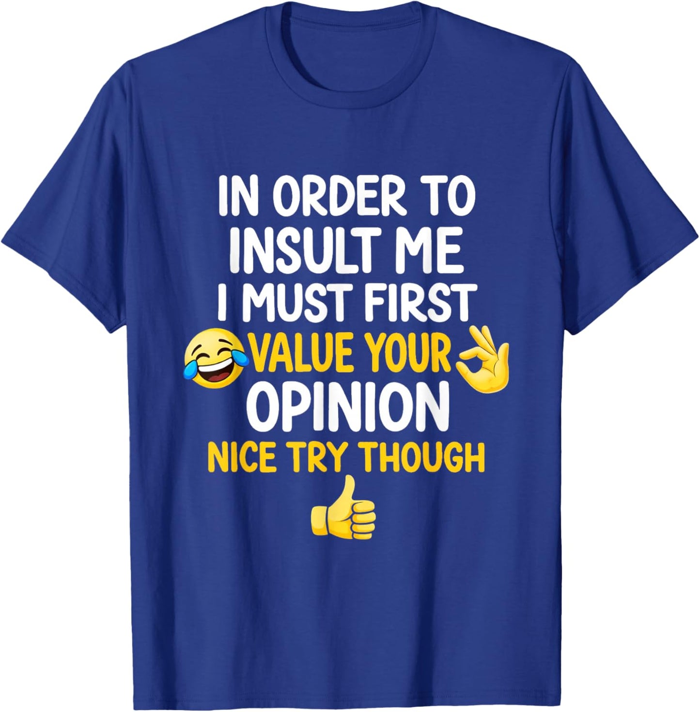 in Order to Insult Me Joke Funny Sarcastic Saying Humor Meme T-Shirt - T-Shirt | Royal