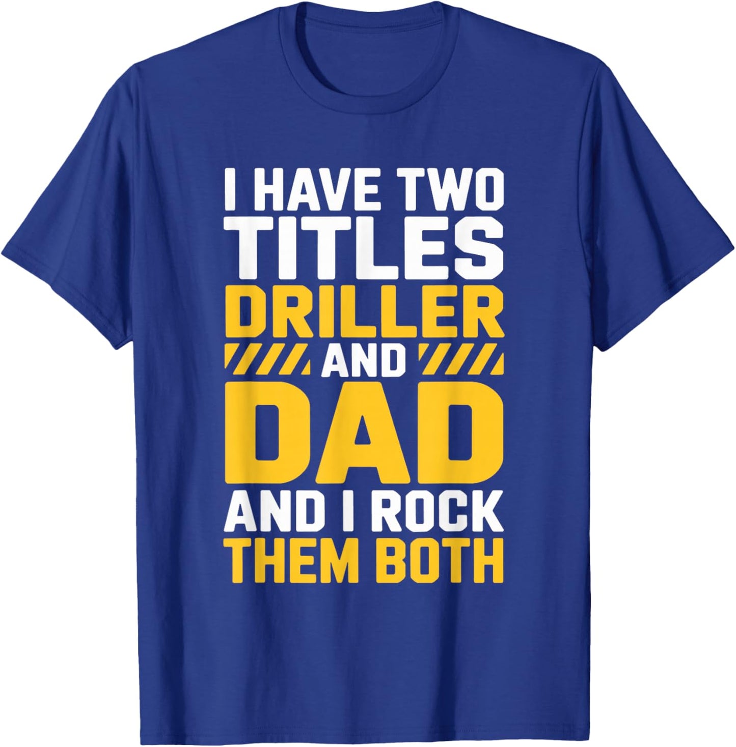 Driller and Dad and I Rock Them Both, Directional Operator T-Shirt - T-Shirt | Royal