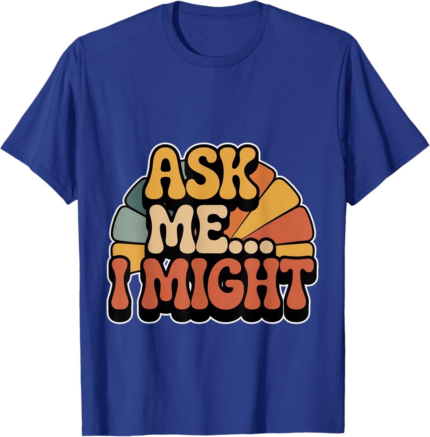 Ask Me I Might Playful Flirty Cheeky Vibe T-Shirt - T-Shirt | Royal