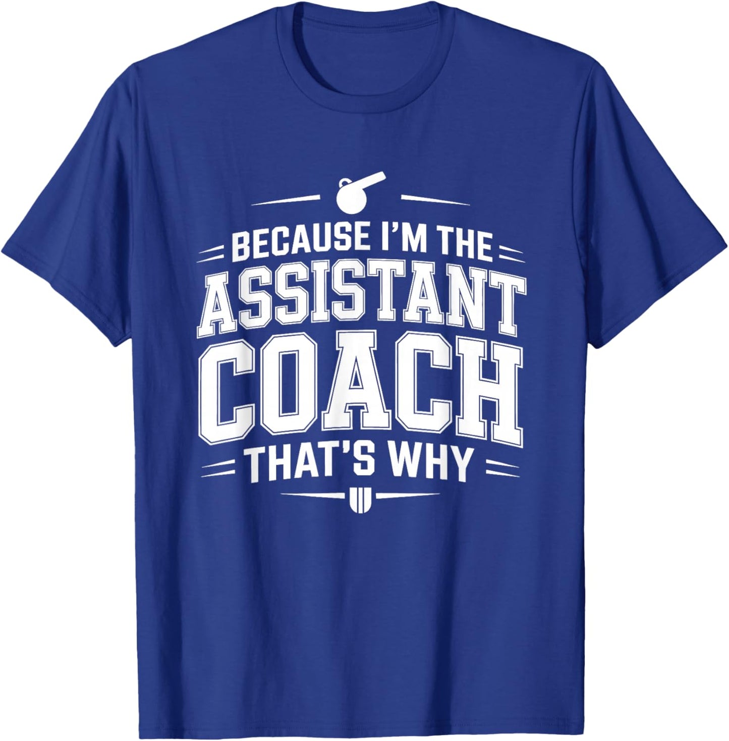 Because I’m the Assistant Coach that’s Why Coaching T-Shirt - T-Shirt | Royal