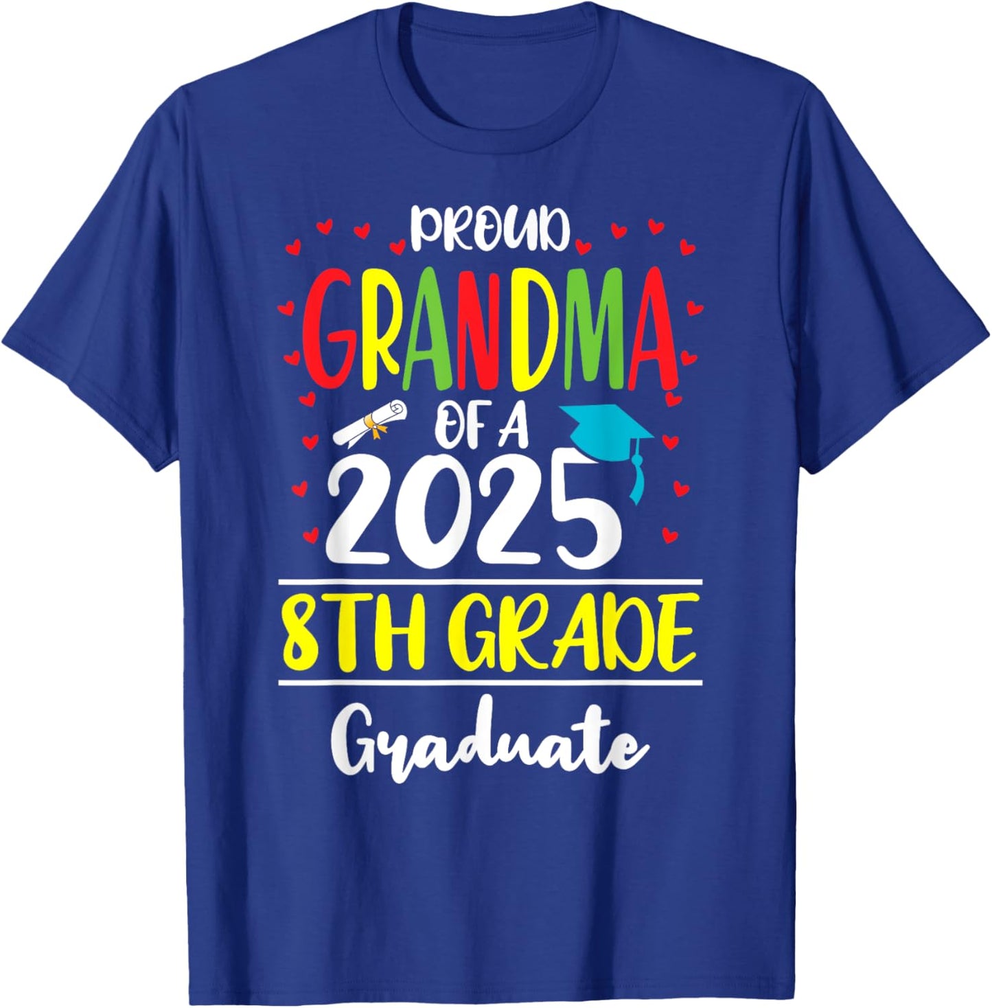 Funny Proud Grandma of a Class of 2025 8th Grade Graduate T-Shirt - T-Shirt | Royal