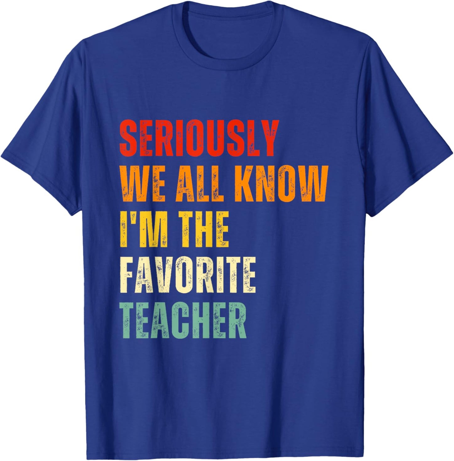 Seriously We All Know I'm The Favorite Teacher Funny Retro T-Shirt - T-Shirt | Royal