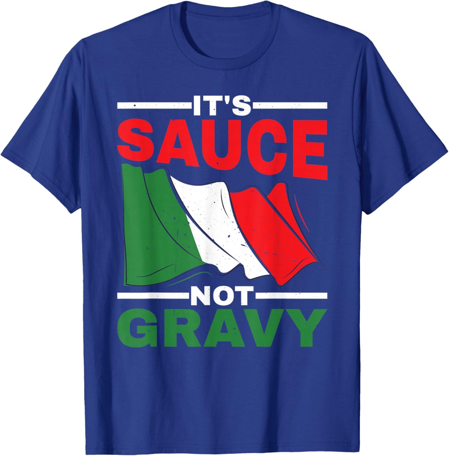 It's Sauce Not Gravy T-Shirt - T-Shirt | Royal