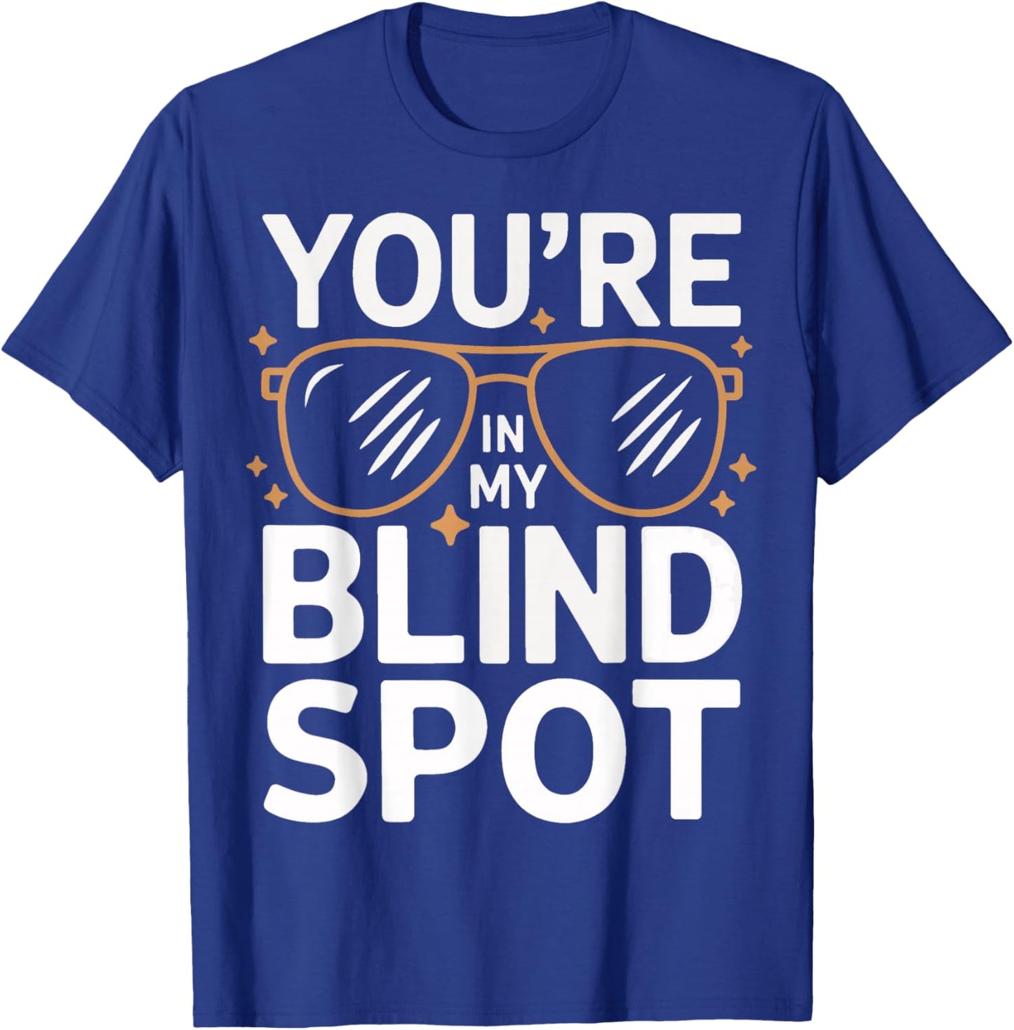 Blind You'Re In My Blind Spot T-Shirt - T-Shirt | Royal