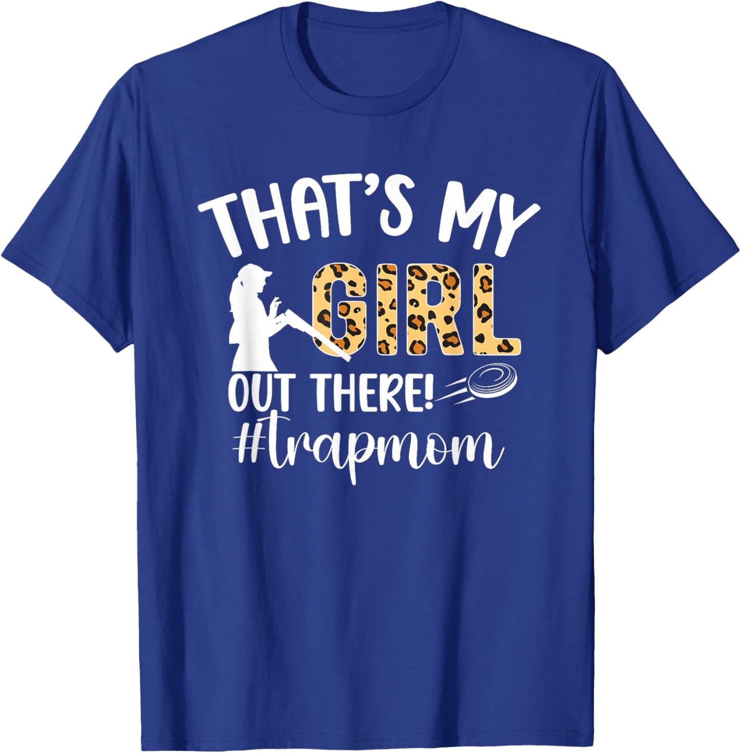 That's My Girl Trap Mom Trap Shooting Mom Trap Shooting Mama T-Shirt - T-Shirt | Royal