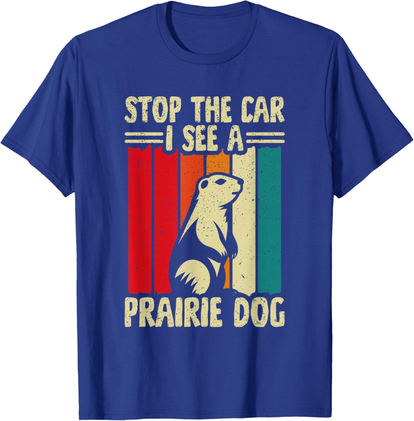 Stop The Car I See A Prairie Dog T-Shirt - T-Shirt | Royal