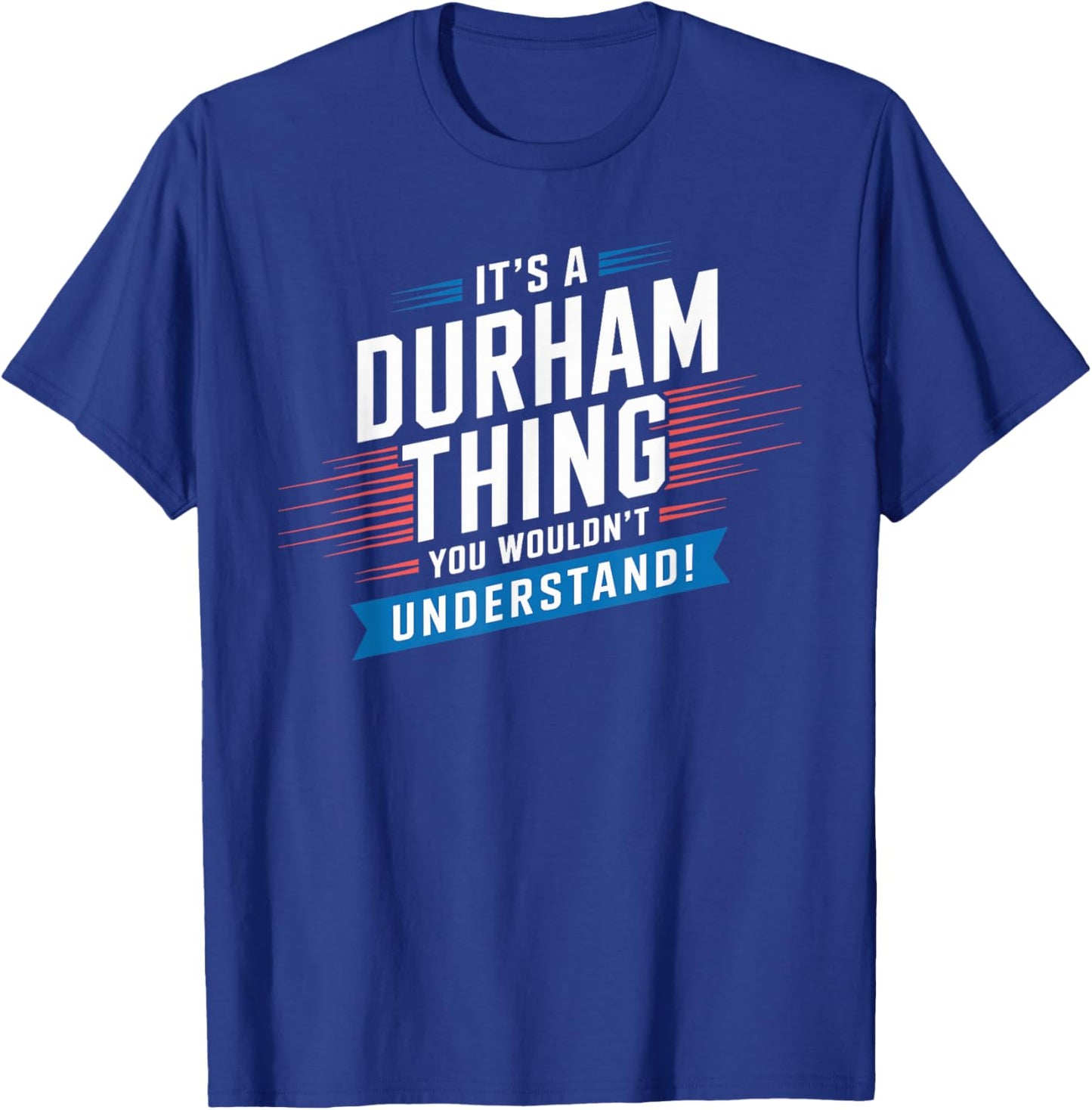 It's A DURHAM Thing City Shirt DURHAMS T-Shirt - T-Shirt | Royal