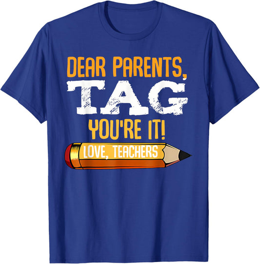 Funny Dear Parents Tag You're It Love Teachers T-Shirt - T-Shirt | Royal