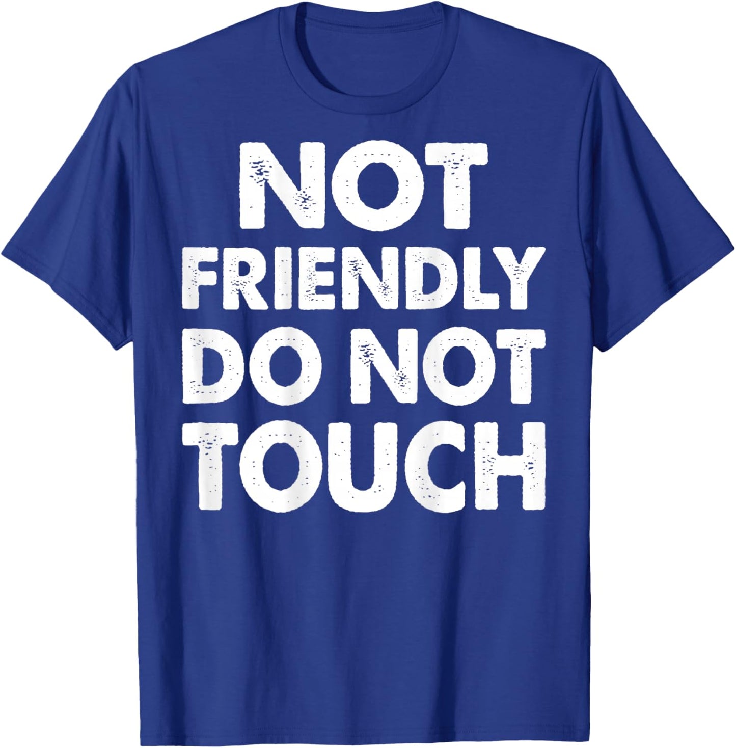 Not Friendly Do Not Touch Funny Saying (ON Back) T-Shirt - T-Shirt | Royal