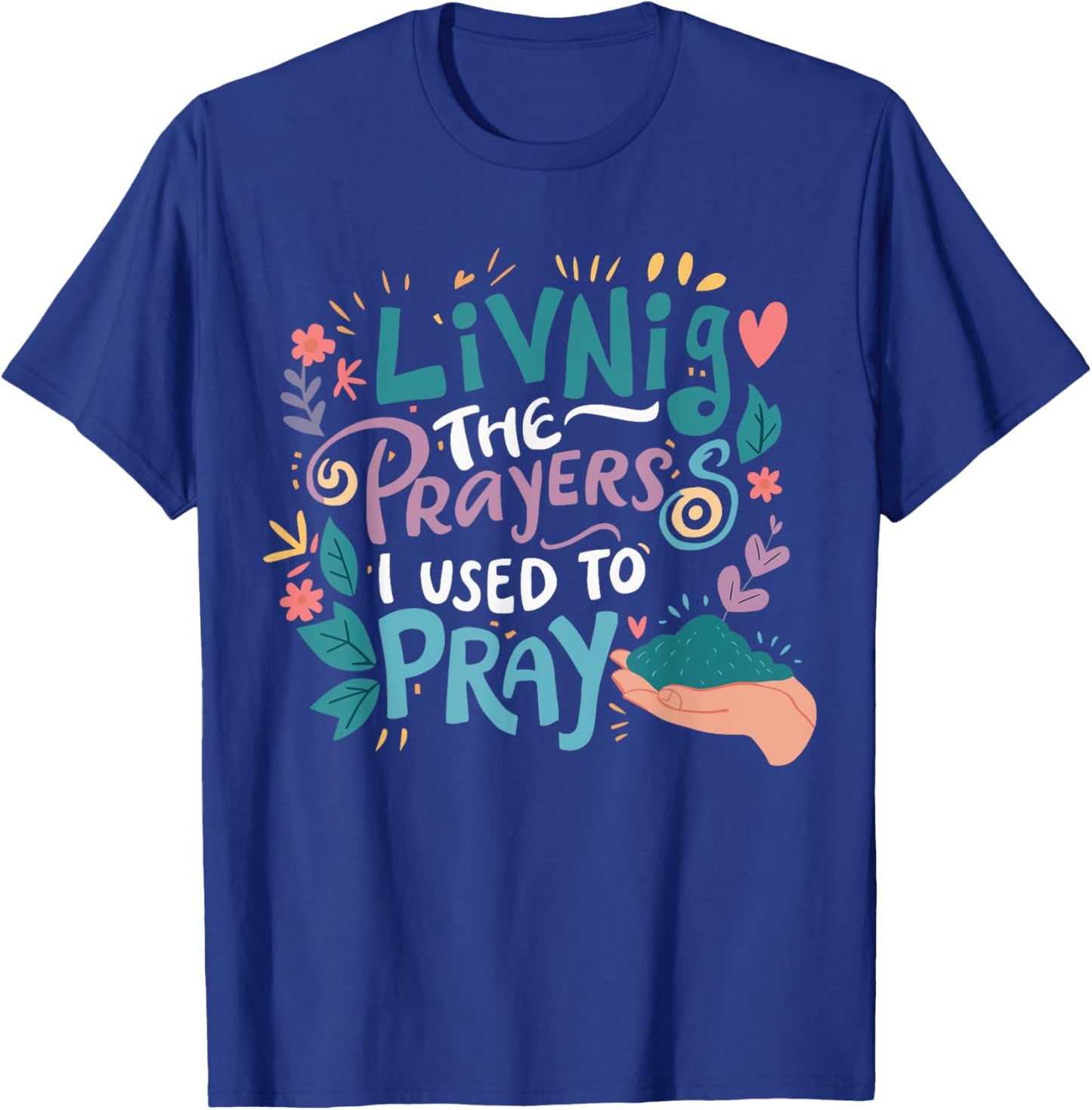 Living The Prayers I Used To Pray T-Shirt - T-Shirt | Royal