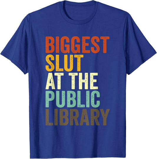 Biggest Slut At The Public Library Funny Sarcasm Quote T-Shirt - T-Shirt | Royal