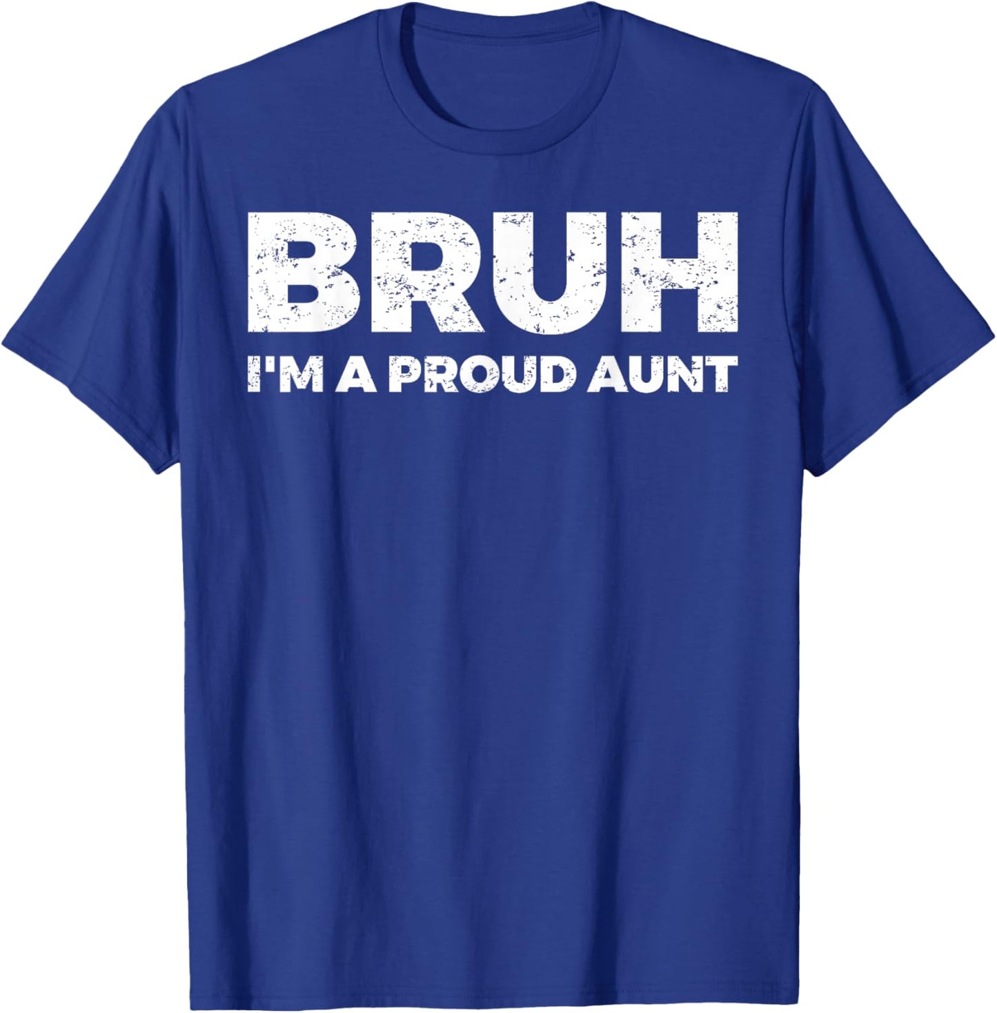 Bruh I`m A Proud Aunt T-Shirt - T-Shirt | Royal