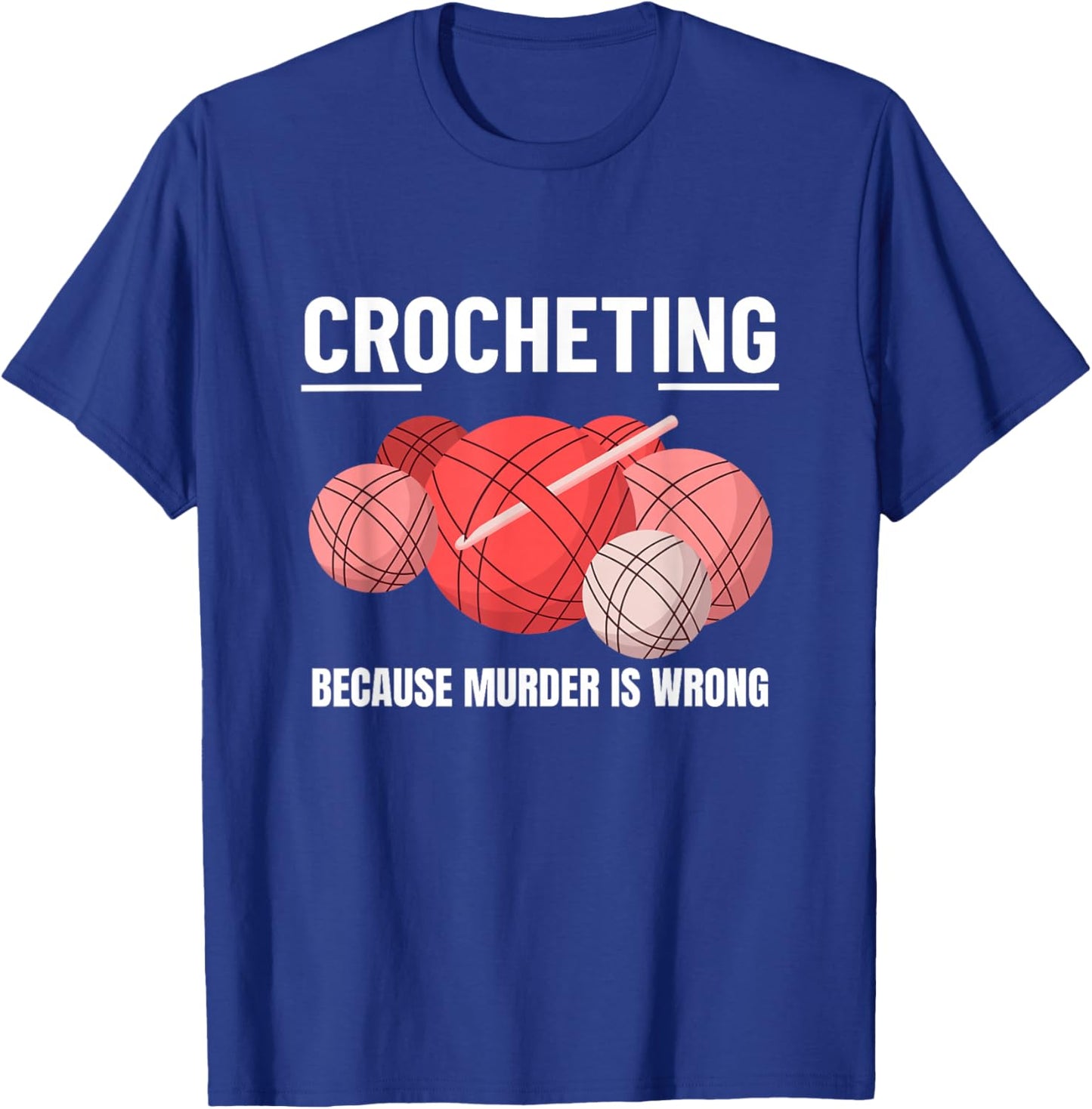 Crocheting Because Murder Is Wrong Funny Crochet T-Shirt - T-Shirt | Royal