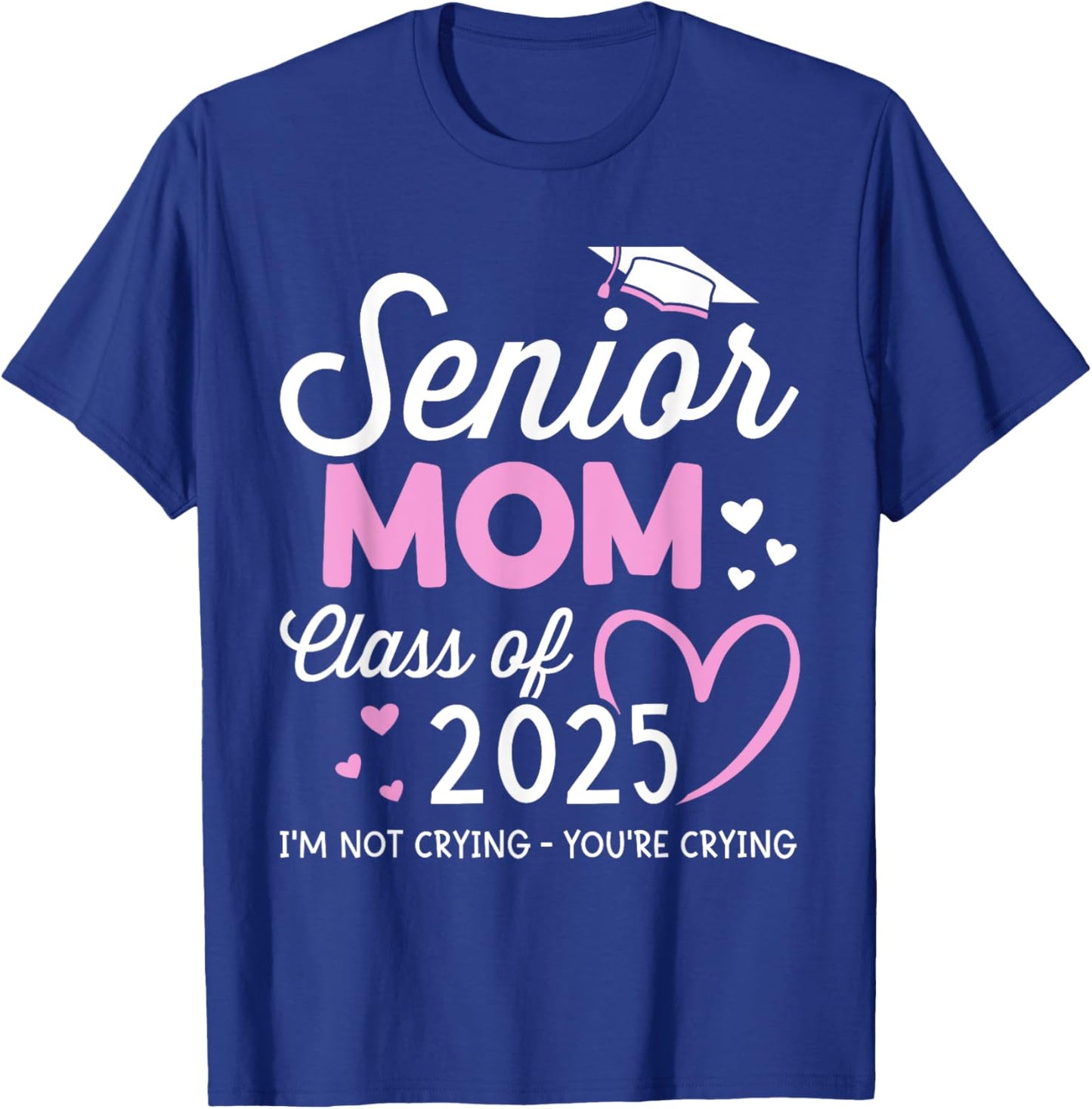 Senior mom 2025 graduation class of not crying T-Shirt - T-Shirt | Royal