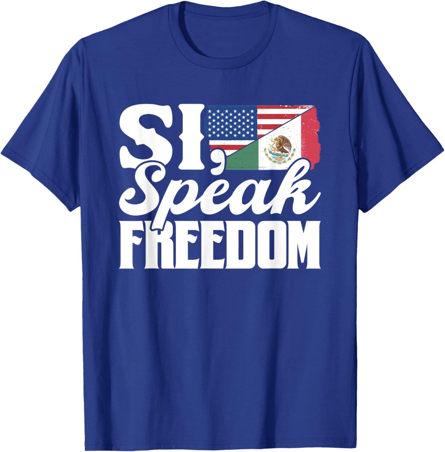 Si Speak Freedom Us America Mexico Usa Mexican American T-Shirt - T-Shirt | Royal