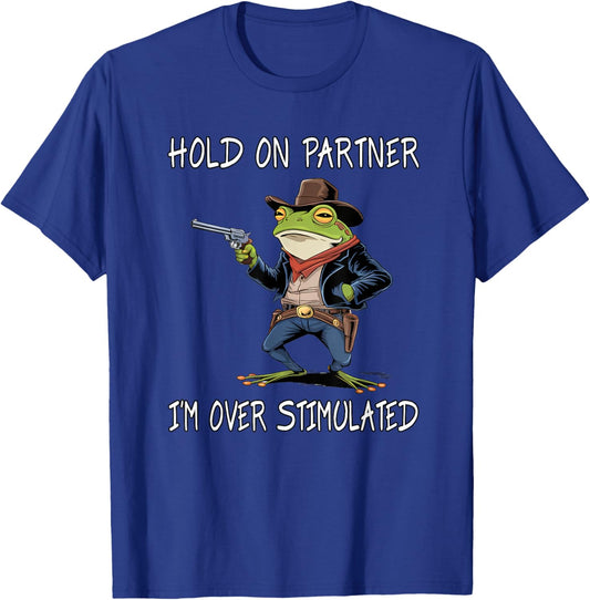 Hold On Partner I'm Over Stimulated Funny Frog T-Shirt - T-Shirt | Royal