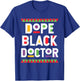 Dope Black Doctor Proud Medical Professional Culture T-Shirt - T-Shirt | Royal