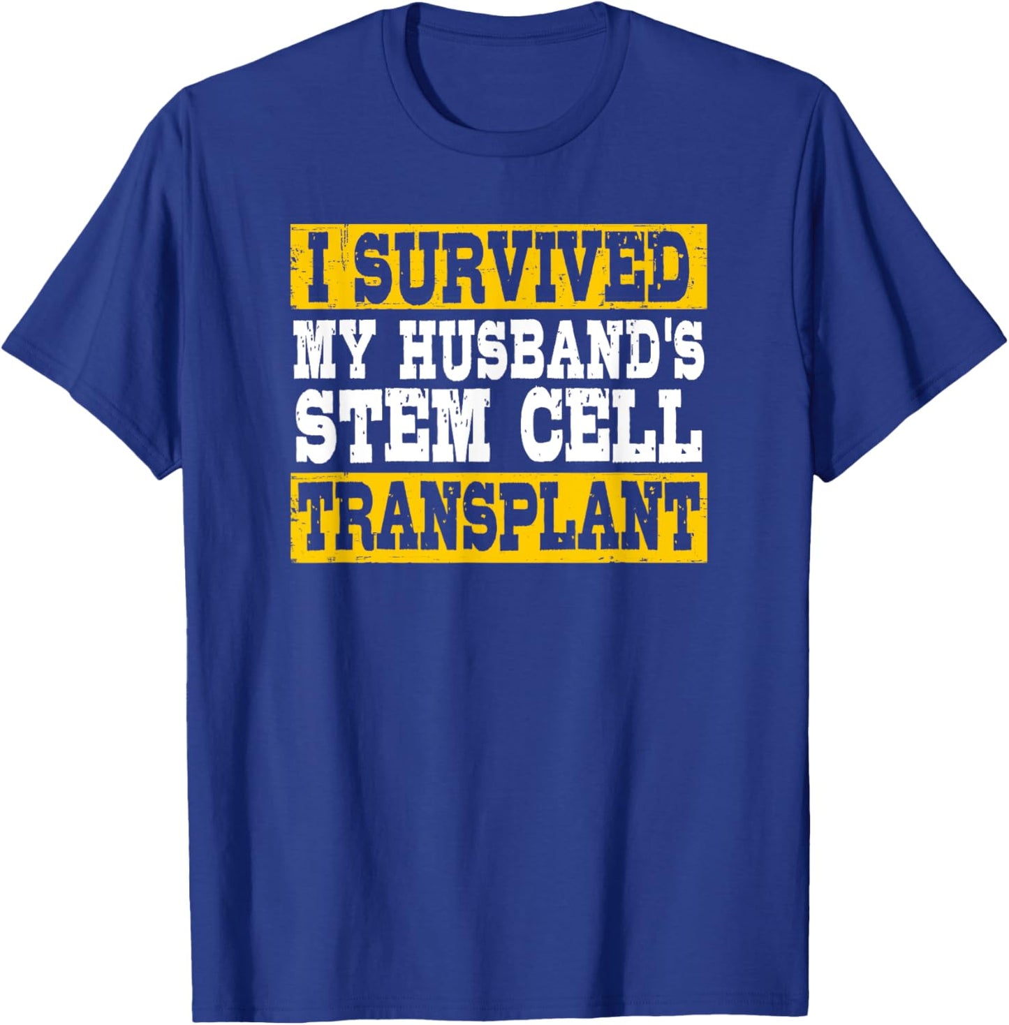 I Survived My Husband's Stem Cell Transplant Supportive Wife T-Shirt - T-Shirt | Royal