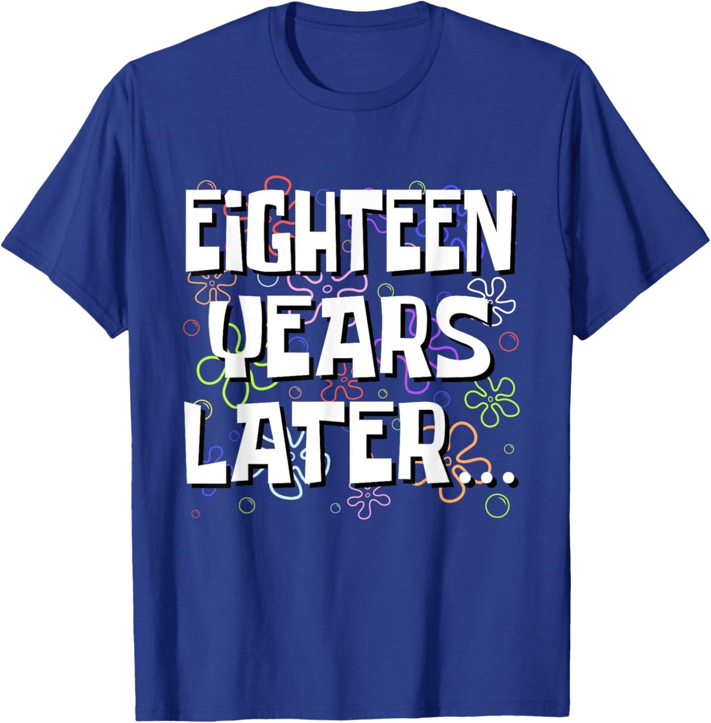 Eighteen Years Later Funny Meme 18 Year Old 18th Birthday T-Shirt - T-Shirt | Royal