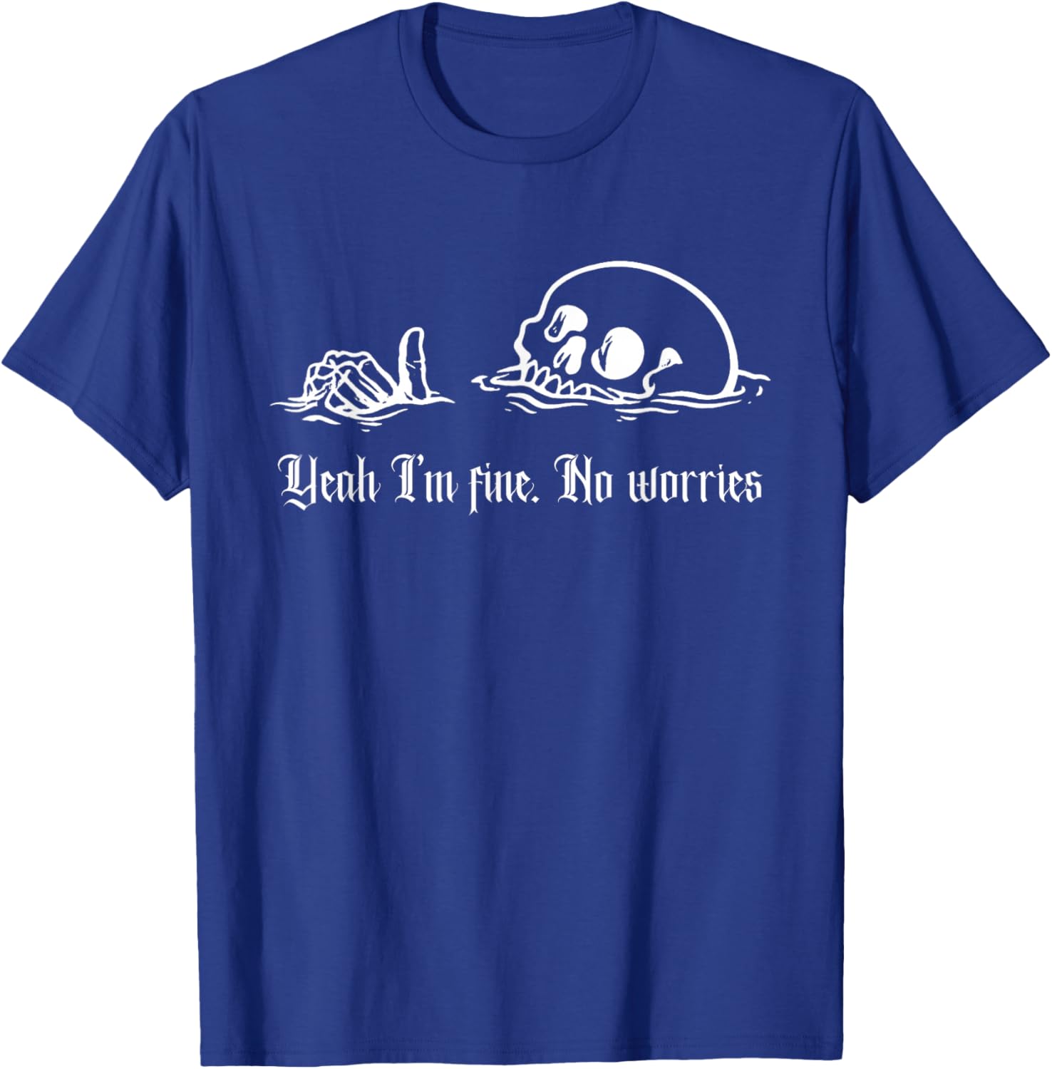 Ja, Mir geht es gut, Keine Sorgen, Drowning Skull, Alles ist in Ordnung T-Shirt - T-Shirt | Royal