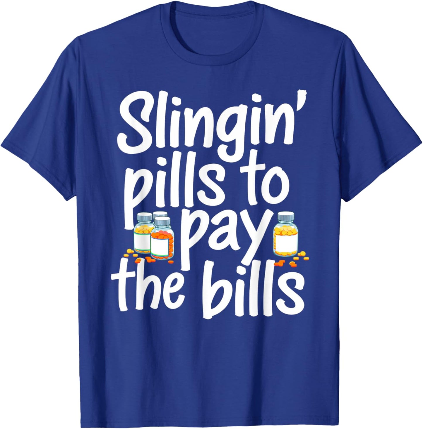 Slinging' Pills To Pay The Bills Pharmacist Funny Pharmacy T-Shirt - T-Shirt | Royal