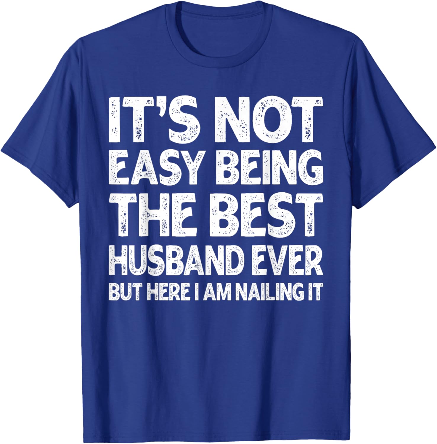 It's Not Easy Being The Best Husband Ever Funny Husband T-Shirt - T-Shirt | Royal